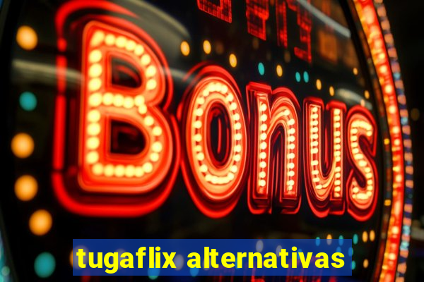 tugaflix alternativas